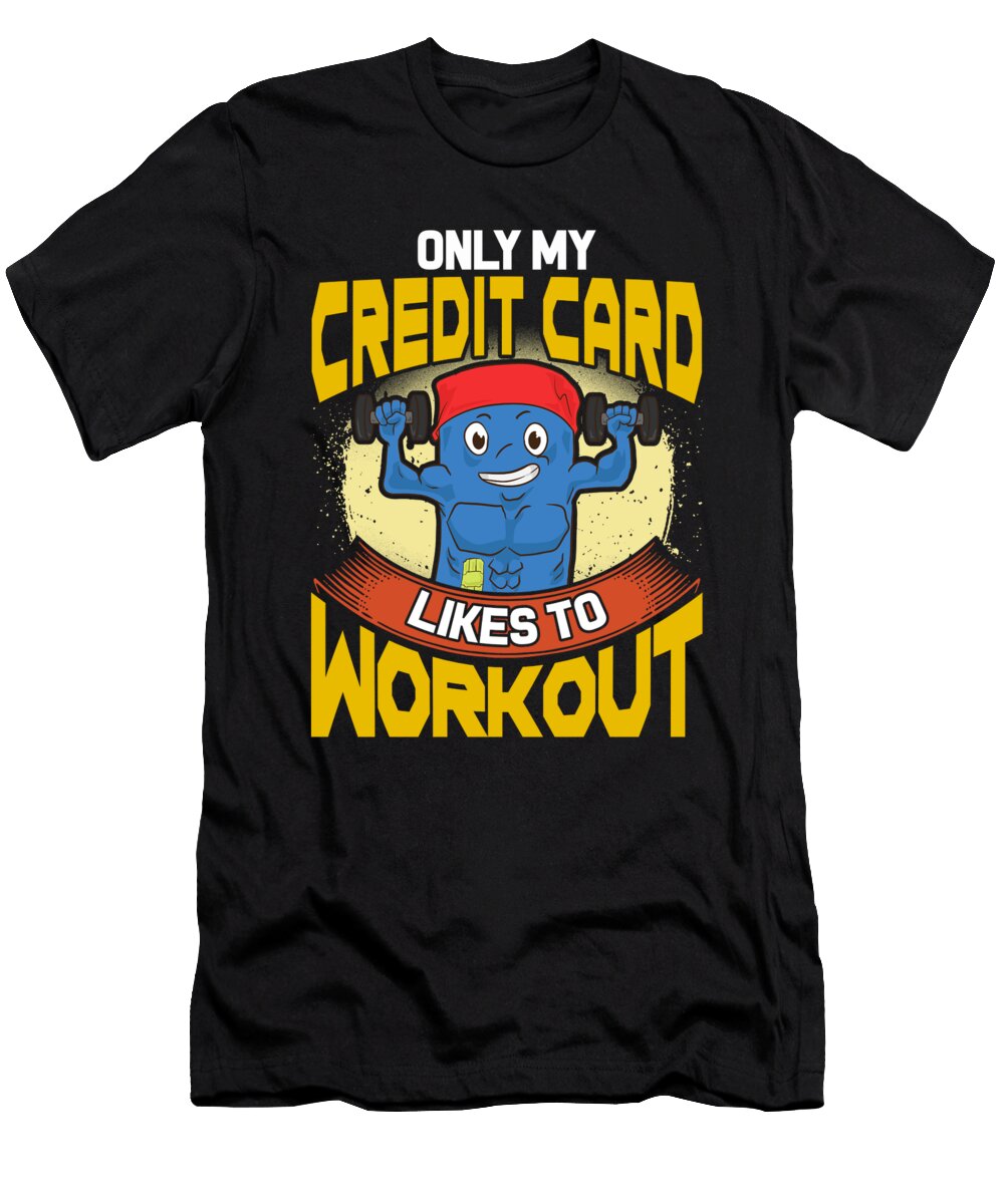 Funny Only My Credit Card Likes to Workout Gym the Perfect Presents T-Shirt