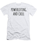 Funny Powerlifting and Chill Novelty Gift Idea for Hobby Lover Fan Zen Quote Relaxing Gag Chilling Funnygiftscreation T-Shirt