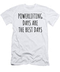 Funny Powerlifting Days Are the Best Days Gift Idea for Hobby Lover Fan Quote Inspirational Gag Funnygiftscreation T-Shirt