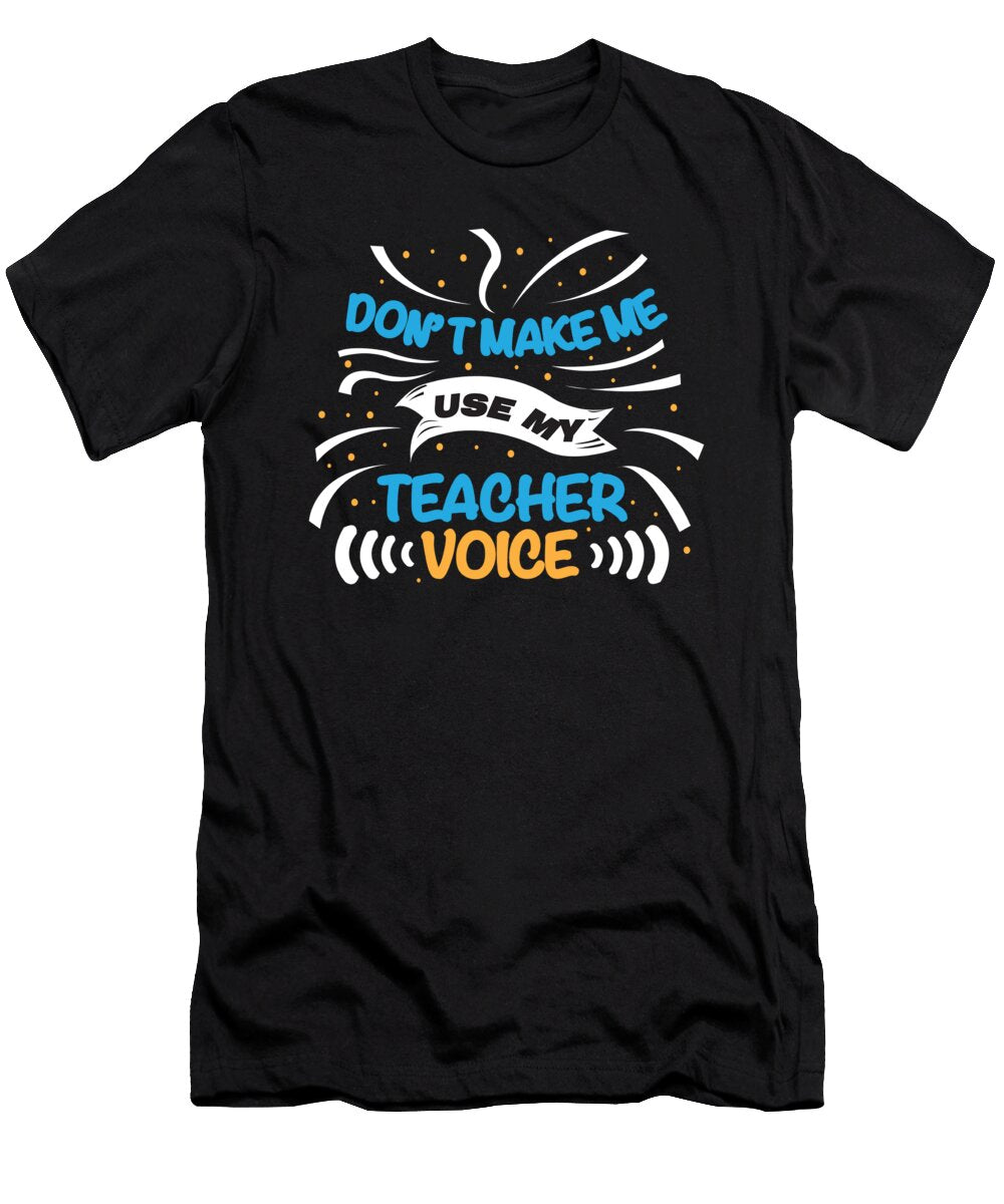 Funny Teacher Dont Make Me Use School Gift Teequeen2603 T-Shirt