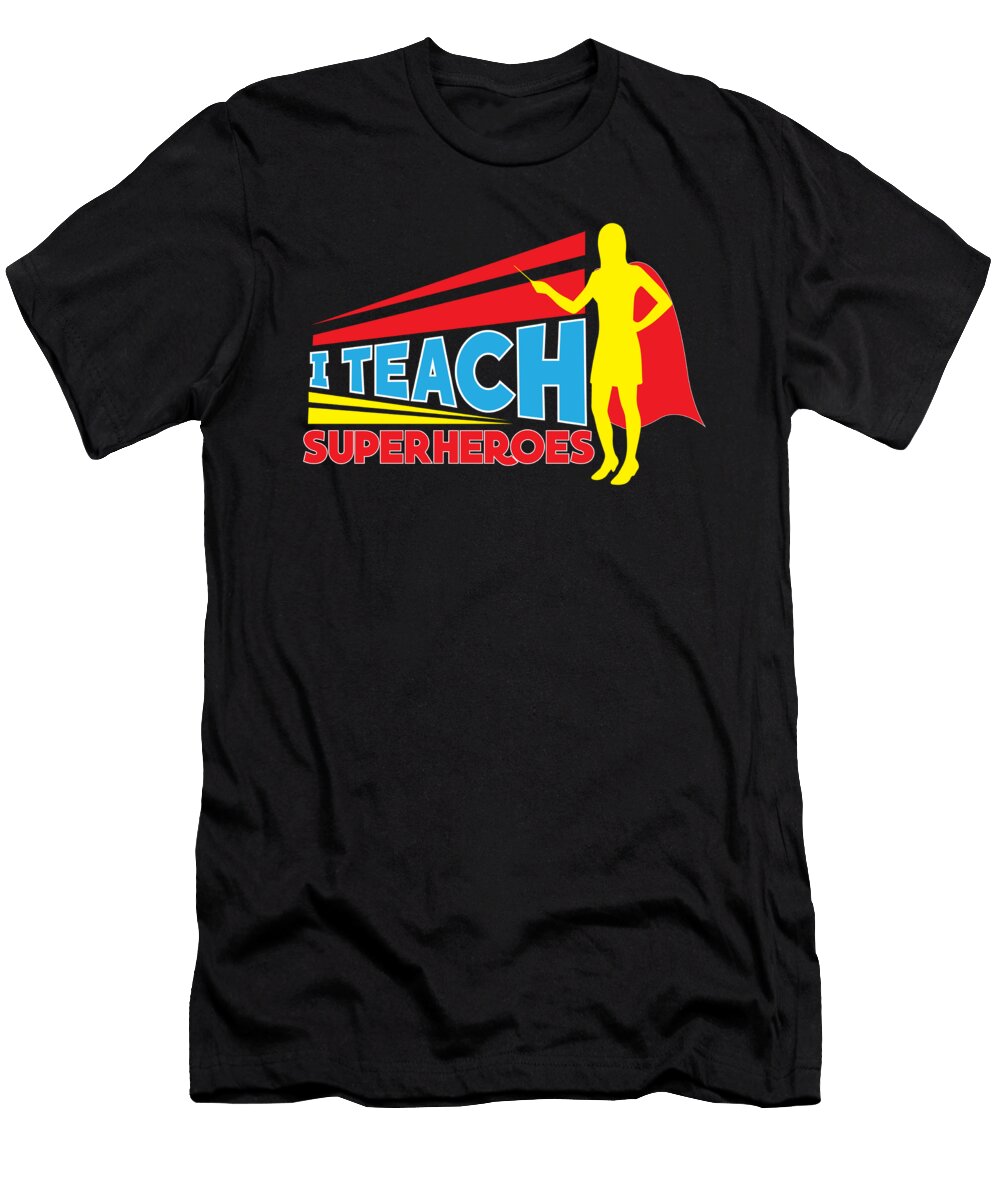 Funny Teacher I Teach Superheroes Student School Teequeen2603 T-Shirt