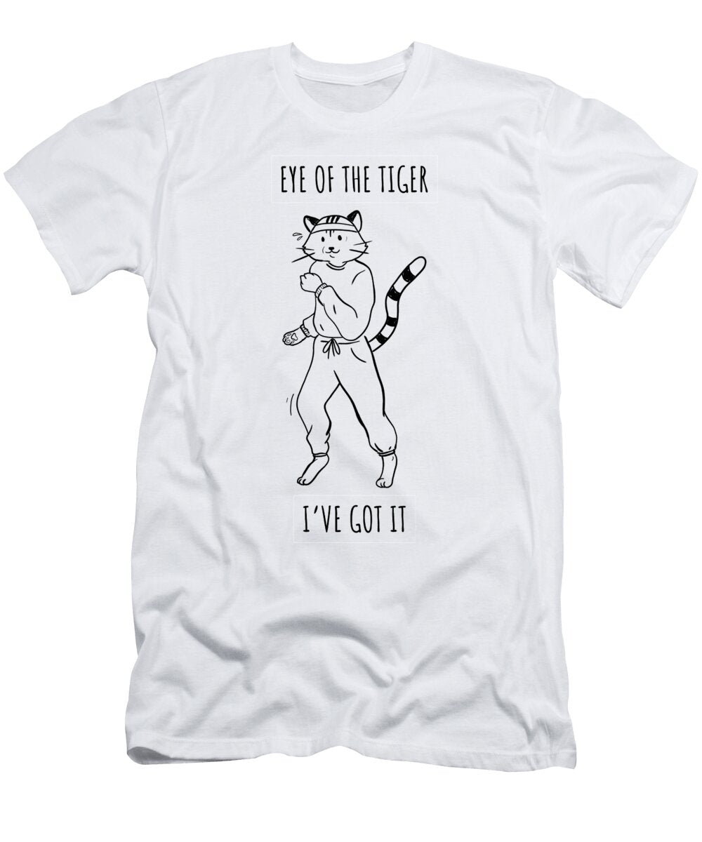 Funny Trainer Gift Eye of the Tiger Ive Got It Movie Pun Pet Workout Cat Running Lover Funny Gift Ideas T-Shirt
