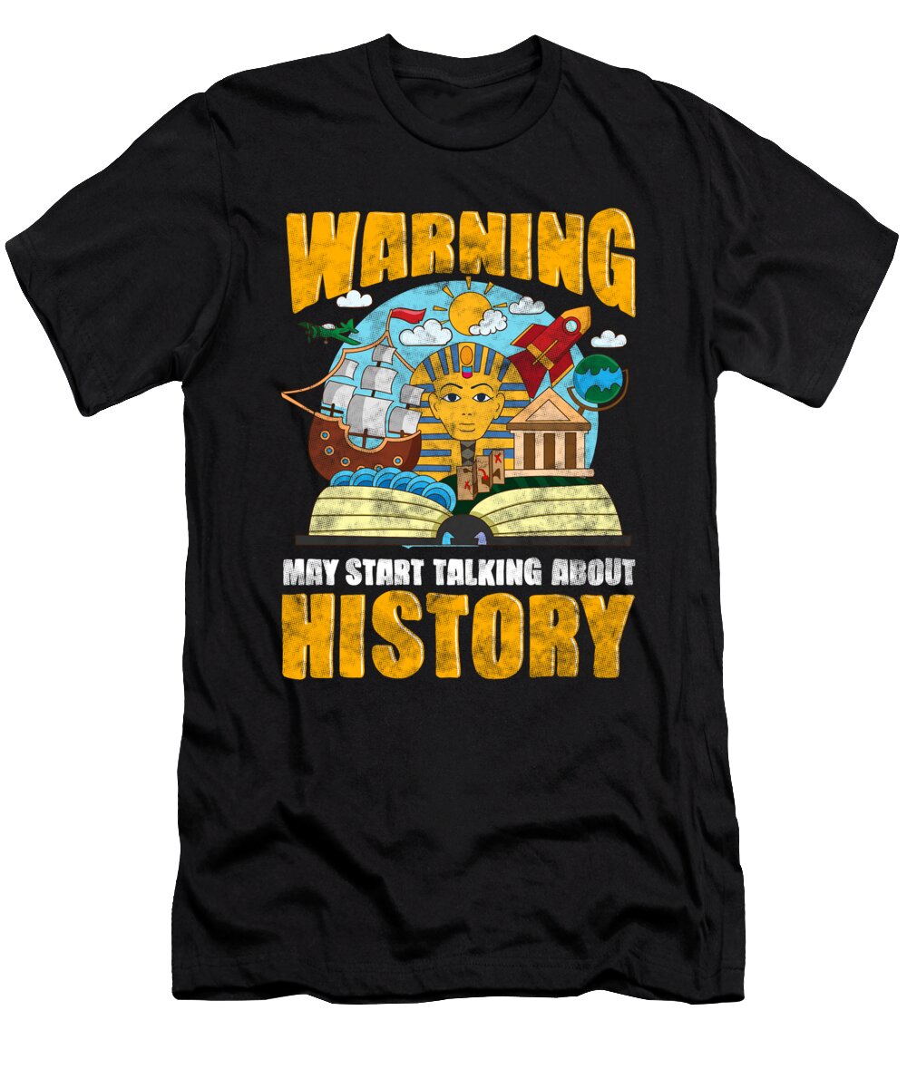 Funny Warning May Start Talking About History the Perfect Presents T-Shirt