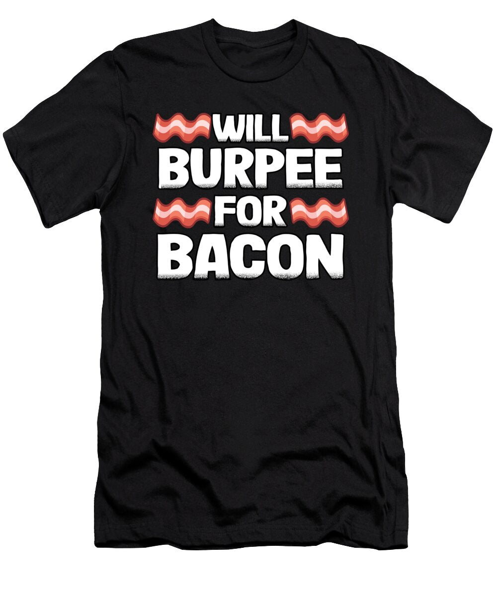 Funny Will Burpee for Bacon Lover Gift Fitness Gym Lisa Stronzi T-Shirt