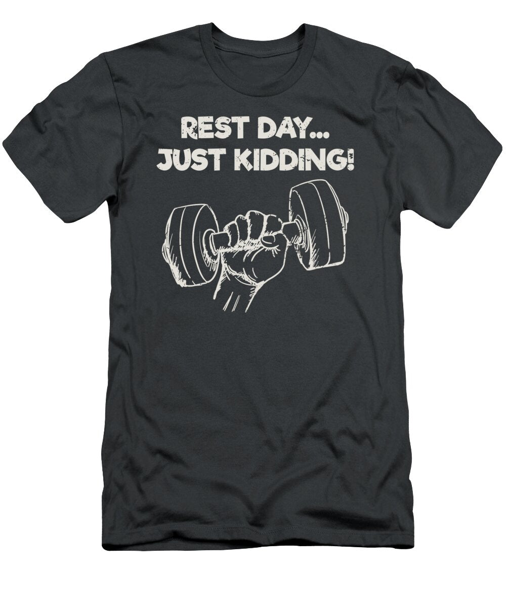 Funny Workout Quote Gift Rest Day Just Kidding Gift James C T-Shirt