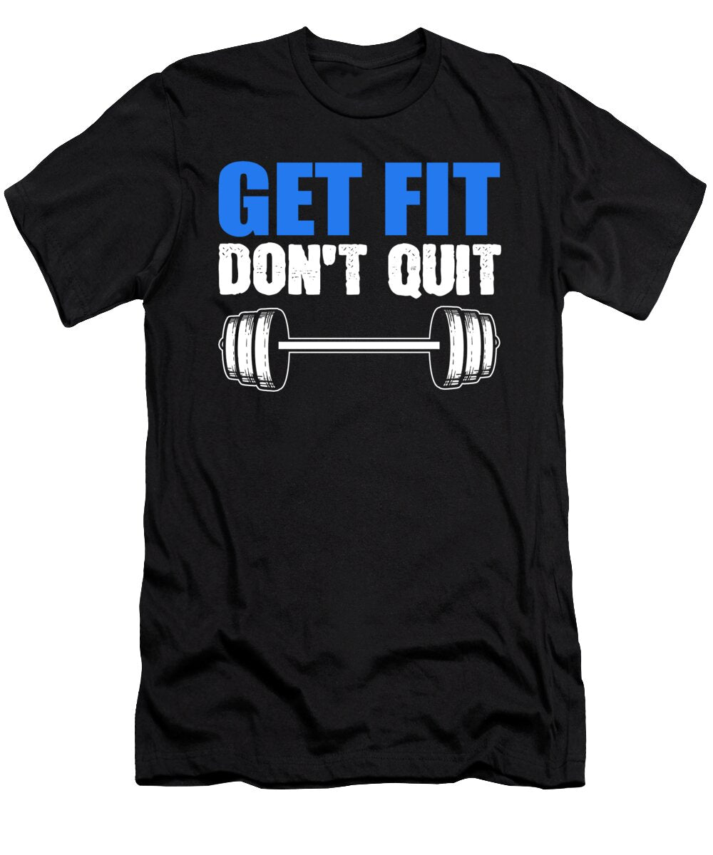 Get Fit Dont Quit Fitness Gym Motivational Alessandra Roth T-Shirt