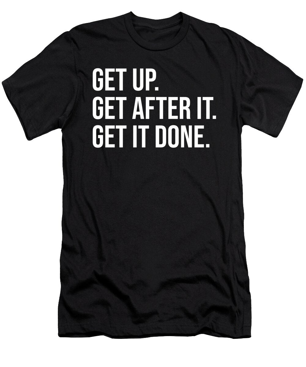 Get Up Get After It Get It Done Motivational Matthew Chan T-Shirt