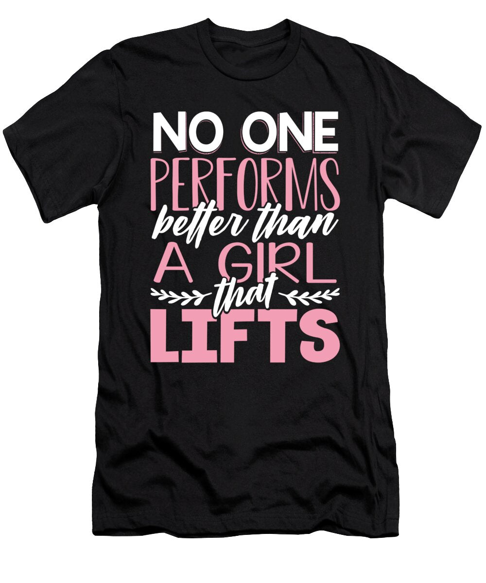 Girl Weightlifter Gift No One Performs Better Than Girl That Lifts Kanig Designs T-Shirt