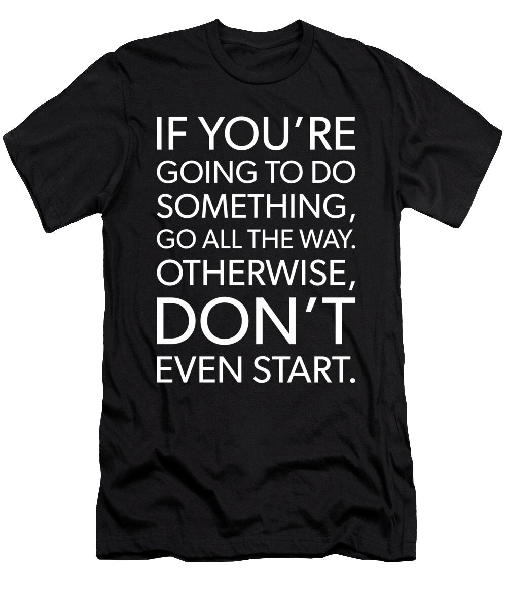 Go All the Way Gym Hustle Success Motivational Matthew Chan T-Shirt