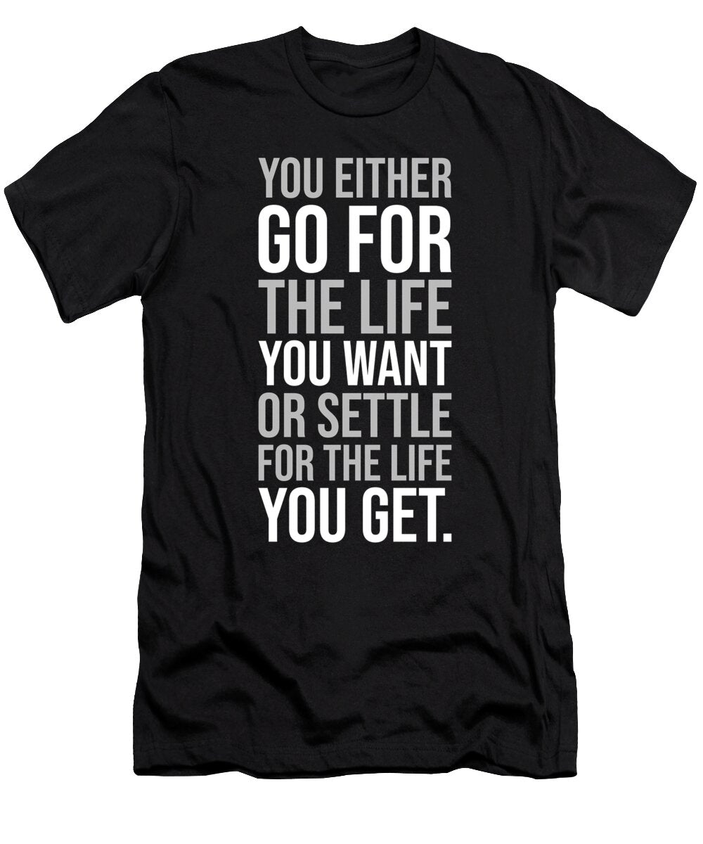 Go for the Life You Want Gym Hustle Success Motivational Matthew Chan T-Shirt