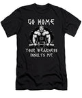 Go Home Your Weakness Insults Me Sport Viking Benjamin Burkert T-Shirt