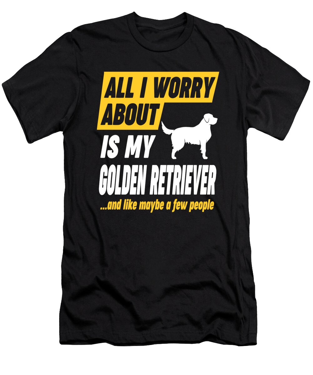 Golden Retriever Owners Worries Quote Dusan Vrdelja T-Shirt