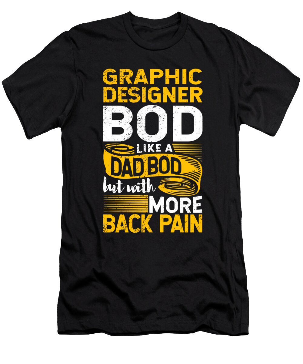 Graphic Designer Bod Like a Dad Bod Art Director Illustrator Maximus Designs T-Shirt