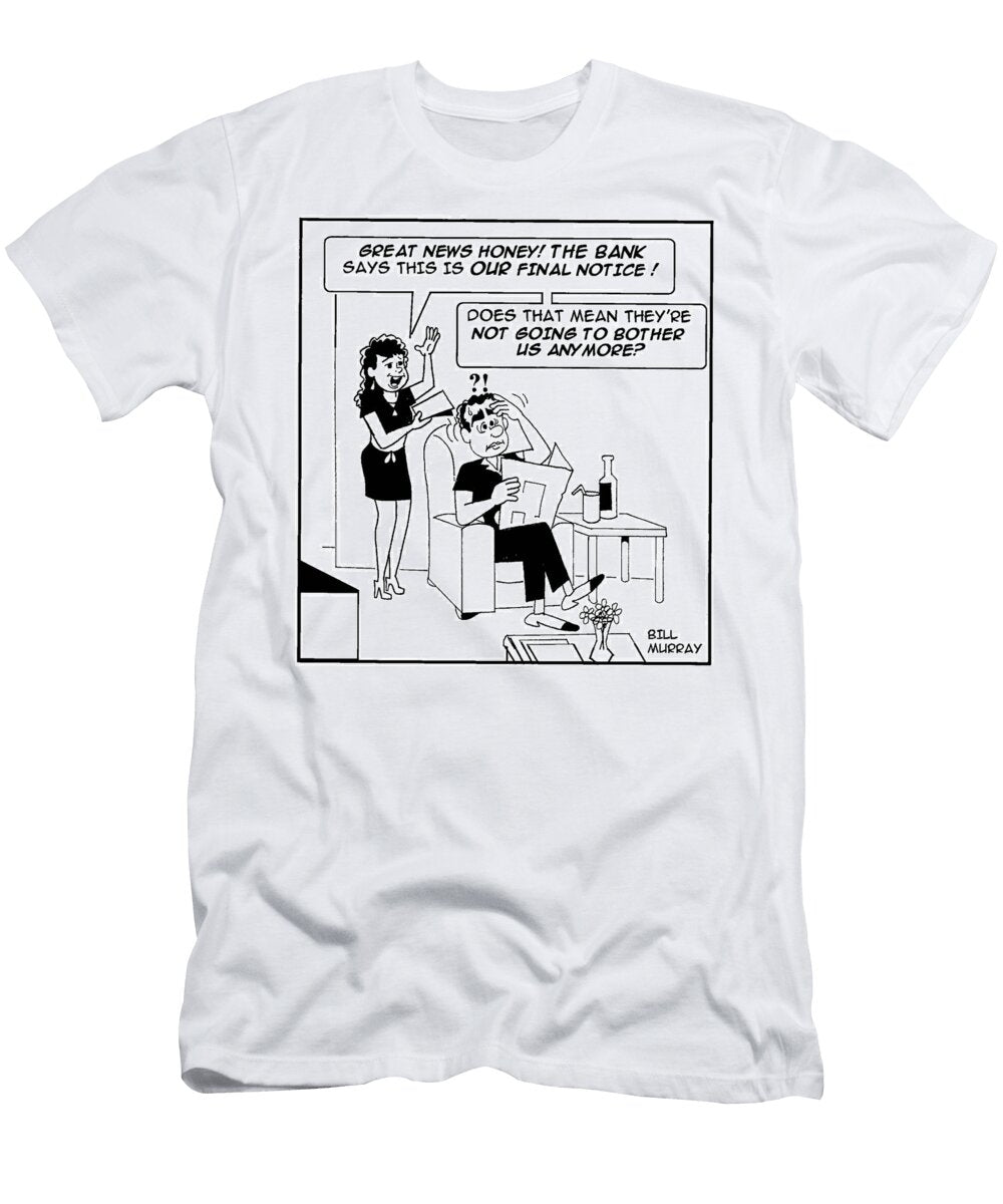 Great News Honey the Bank Says This Is Our Final Notice Bill Murray T-Shirt