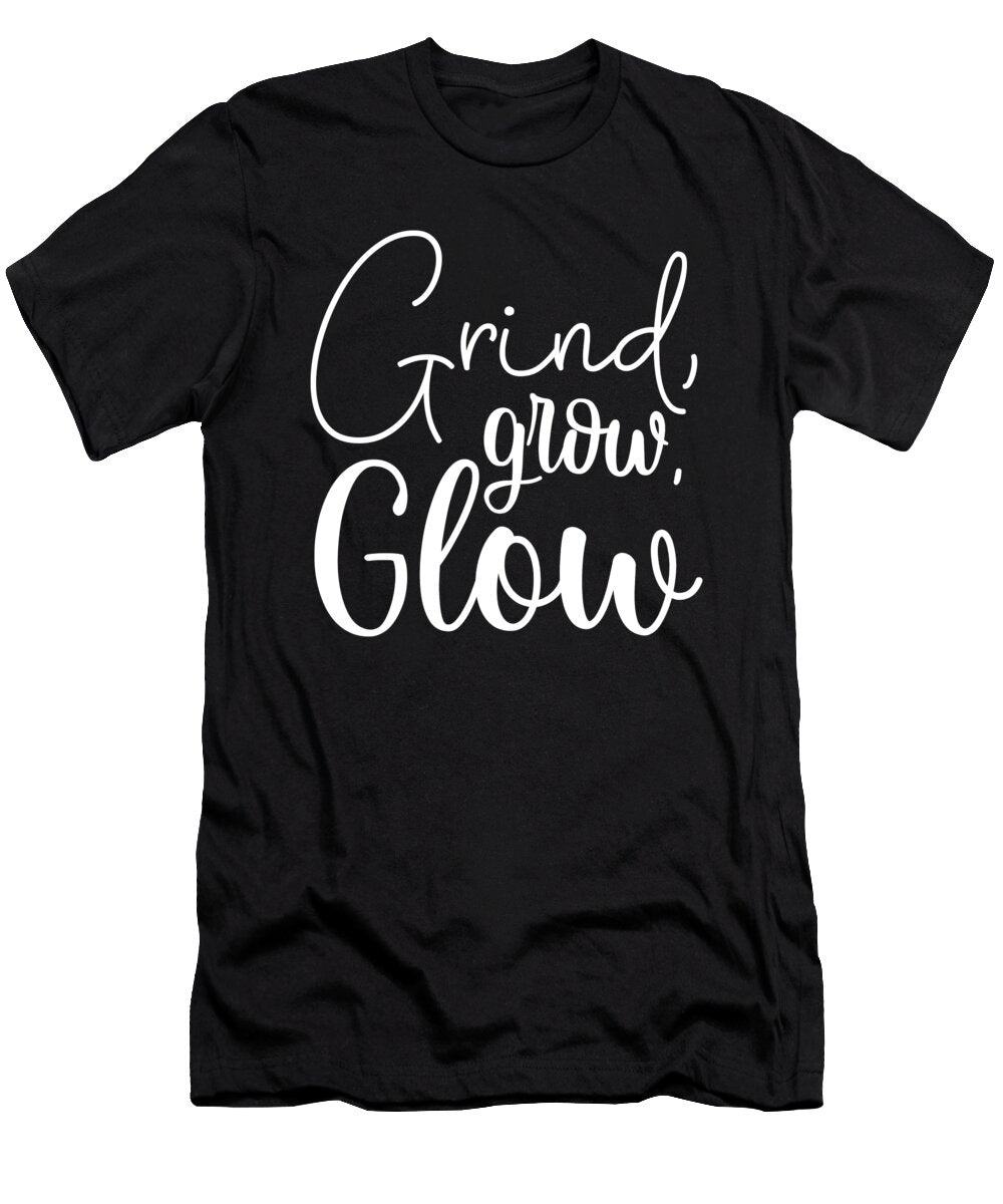 Grind Grow Glow Hustle Gym Success Motivation Matthew Chan T-Shirt