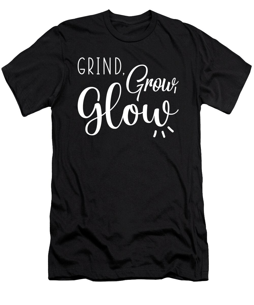 Grind Grow Glow Hustle Success Gym Motivational Matthew Chan T-Shirt