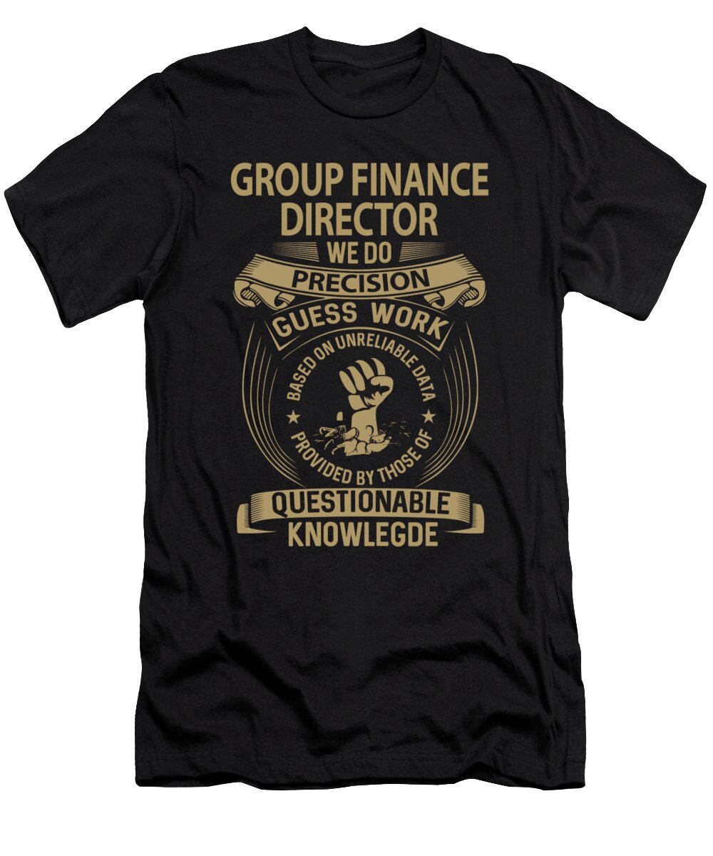 Group Finance Director We Do Precision Job Gift Item Shi Hu Kang T-Shirt
