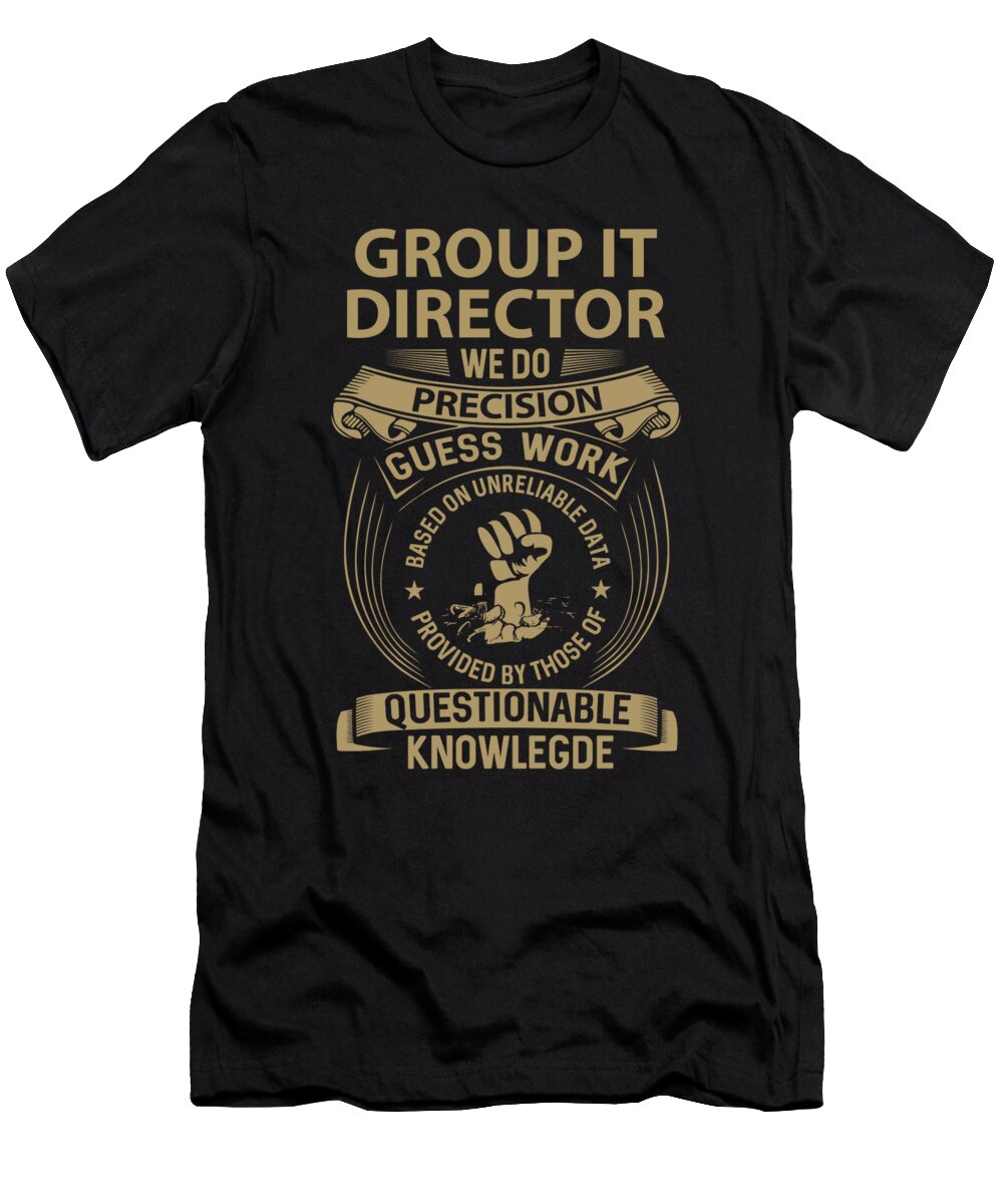 Group It Director We Do Precision Job Gift Item Shi Hu Kang T-Shirt