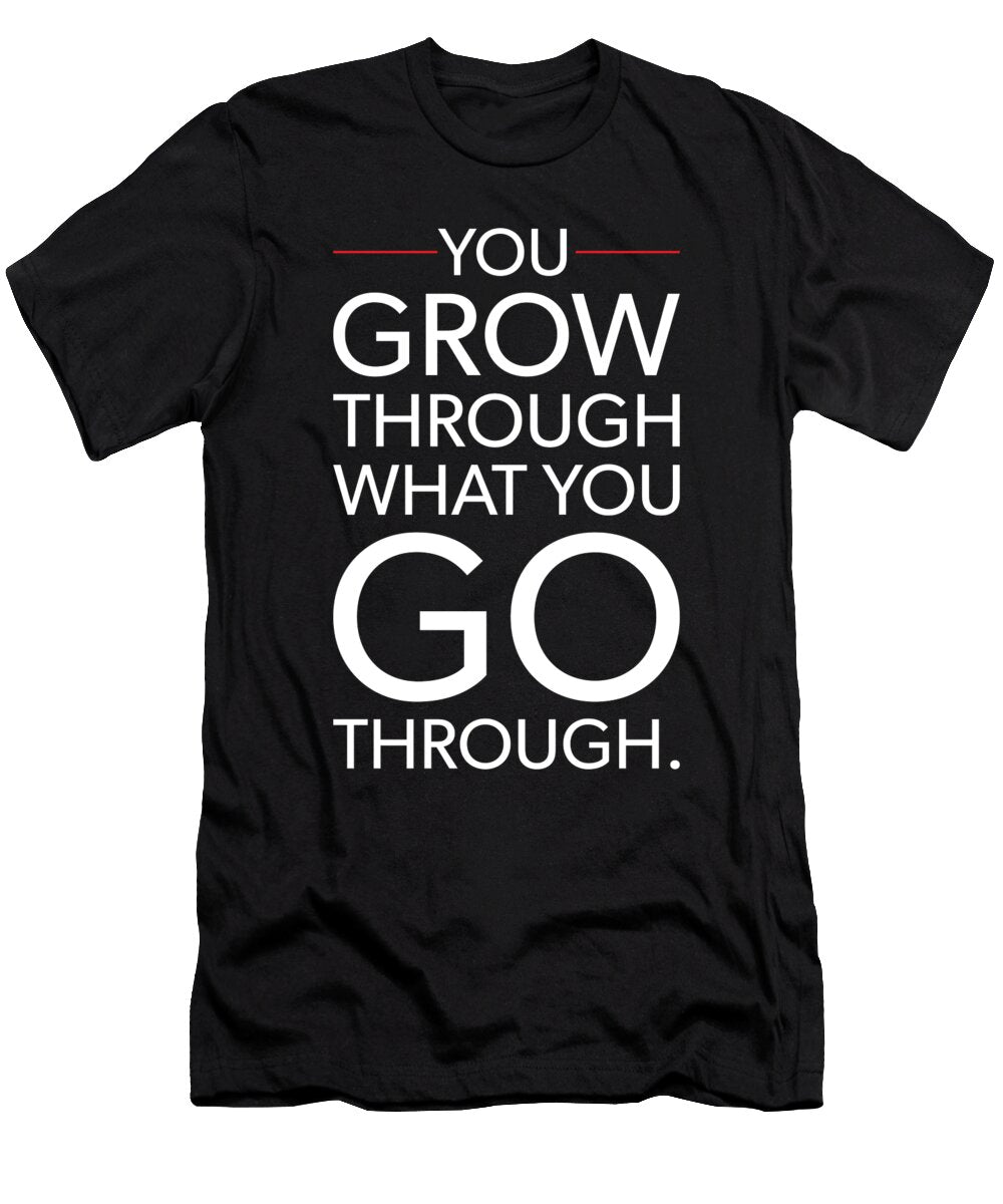 Grow Through What You Go Through Gym Success Motivational Matthew Chan T-Shirt