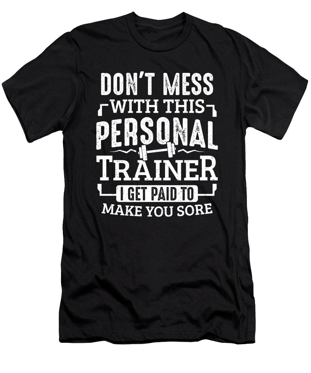 Gym Coach Paid to Make You Sore Personal Trainer Colorfulsnow T-Shirt