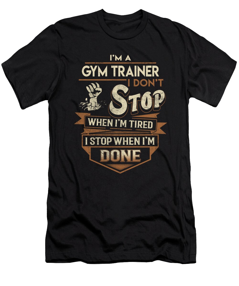 Gym Trainer I Stop When Done Job Gift Item Shi Hu Kang T-Shirt