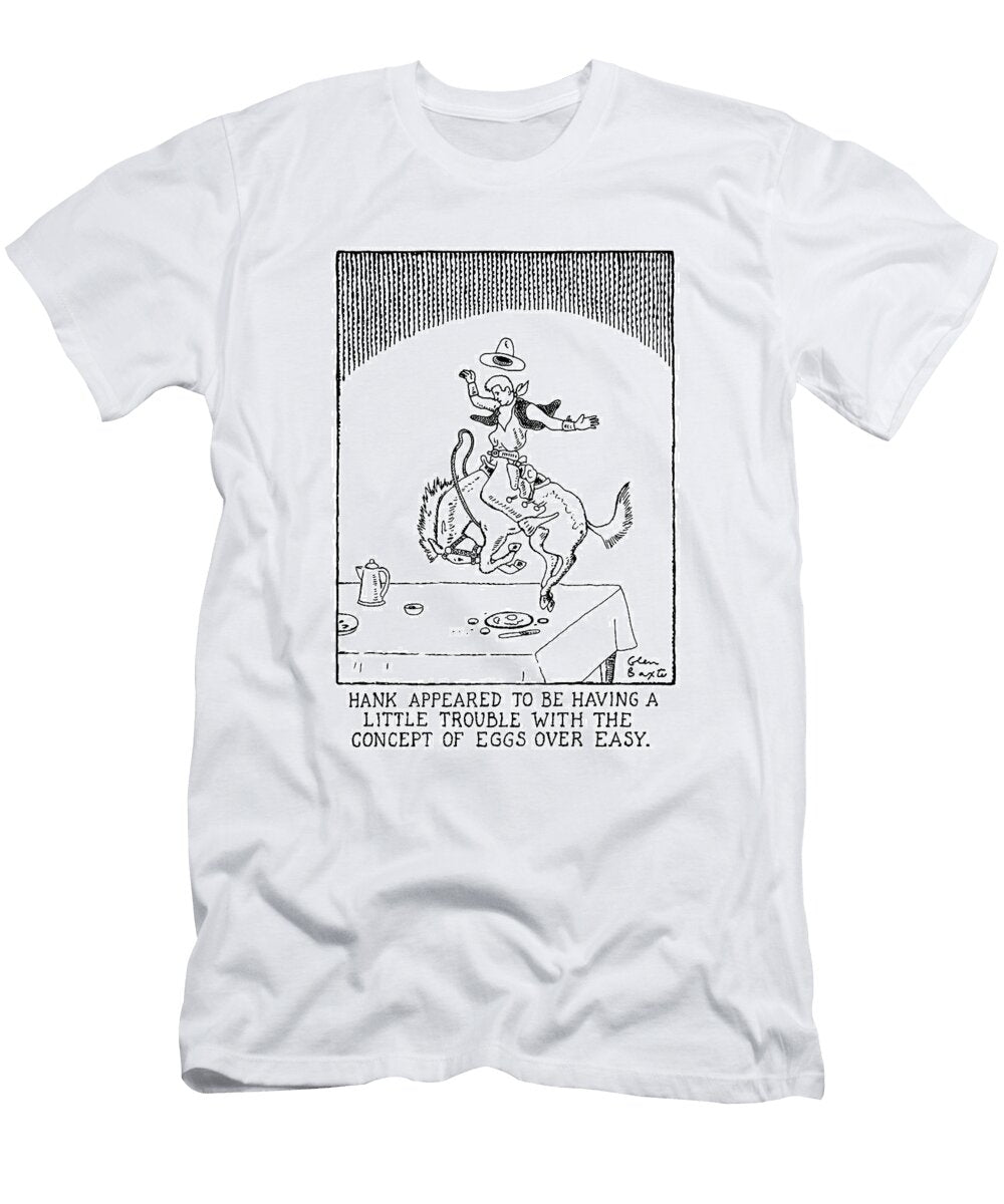 Hank Appeared to Be Having a Little Trouble Glen Baxte T-Shirt