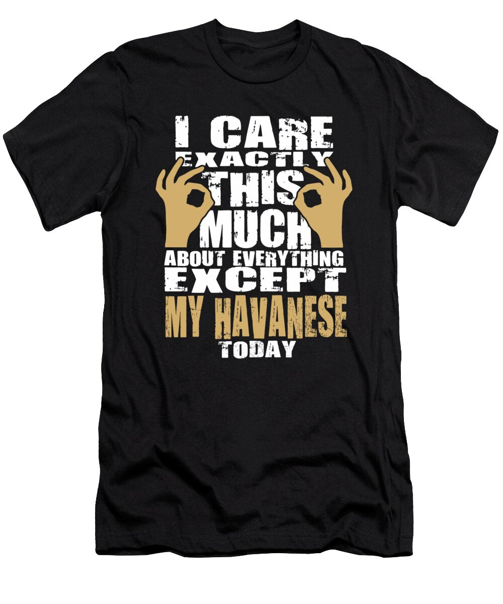 Havanese Dog Lovers Care That Much Quote Dusan Vrdelja T-Shirt
