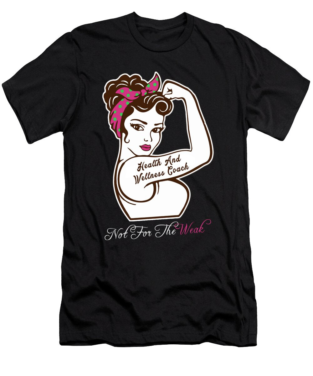 Health and Wellness Coach Not for the Weak Job Gift Item Shi Hu Kang T-Shirt