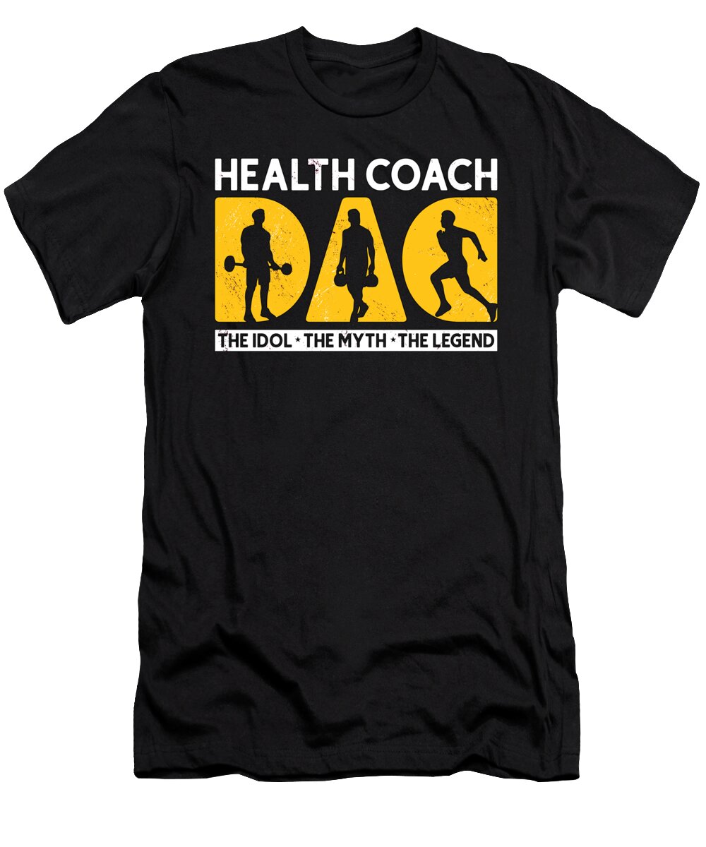 Health Coach Dad the Idol the Myth Fitness Coach Tshirtconcepts Marvin Poppe T-Shirt