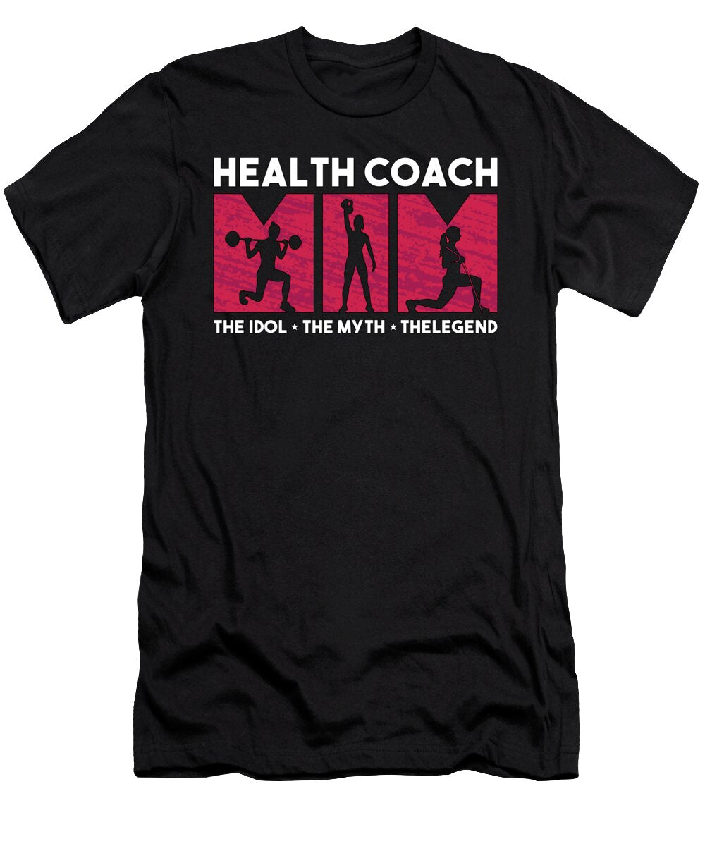 Health Coach Mom the Idol the Myth Workout Lover Tshirtconcepts Marvin Poppe T-Shirt