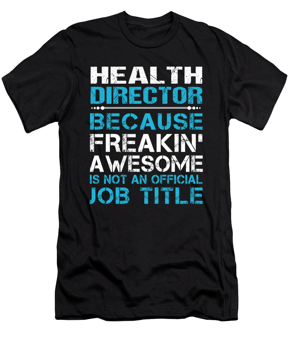 Health Director Freaking Awesome Job Gift Item Shi Hu Kang T-Shirt