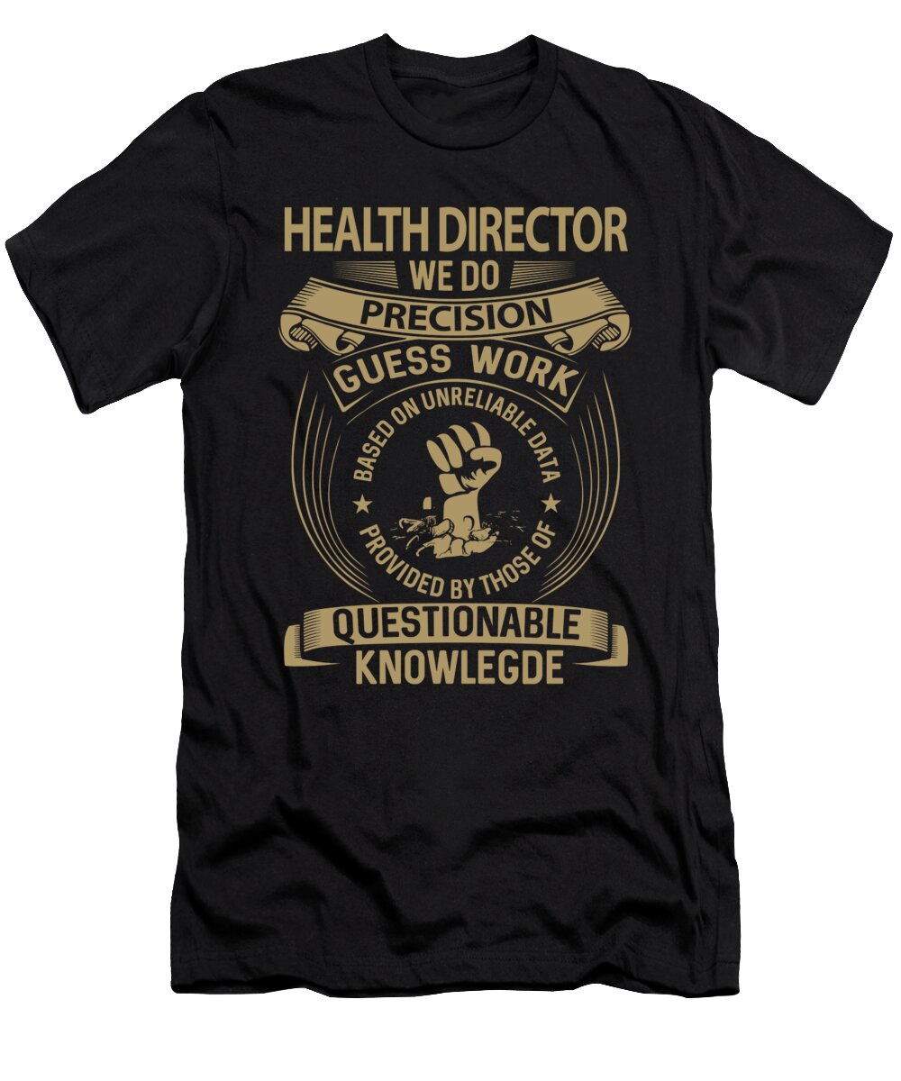 Health Director We Do Precision Job Gift Item Shi Hu Kang T-Shirt