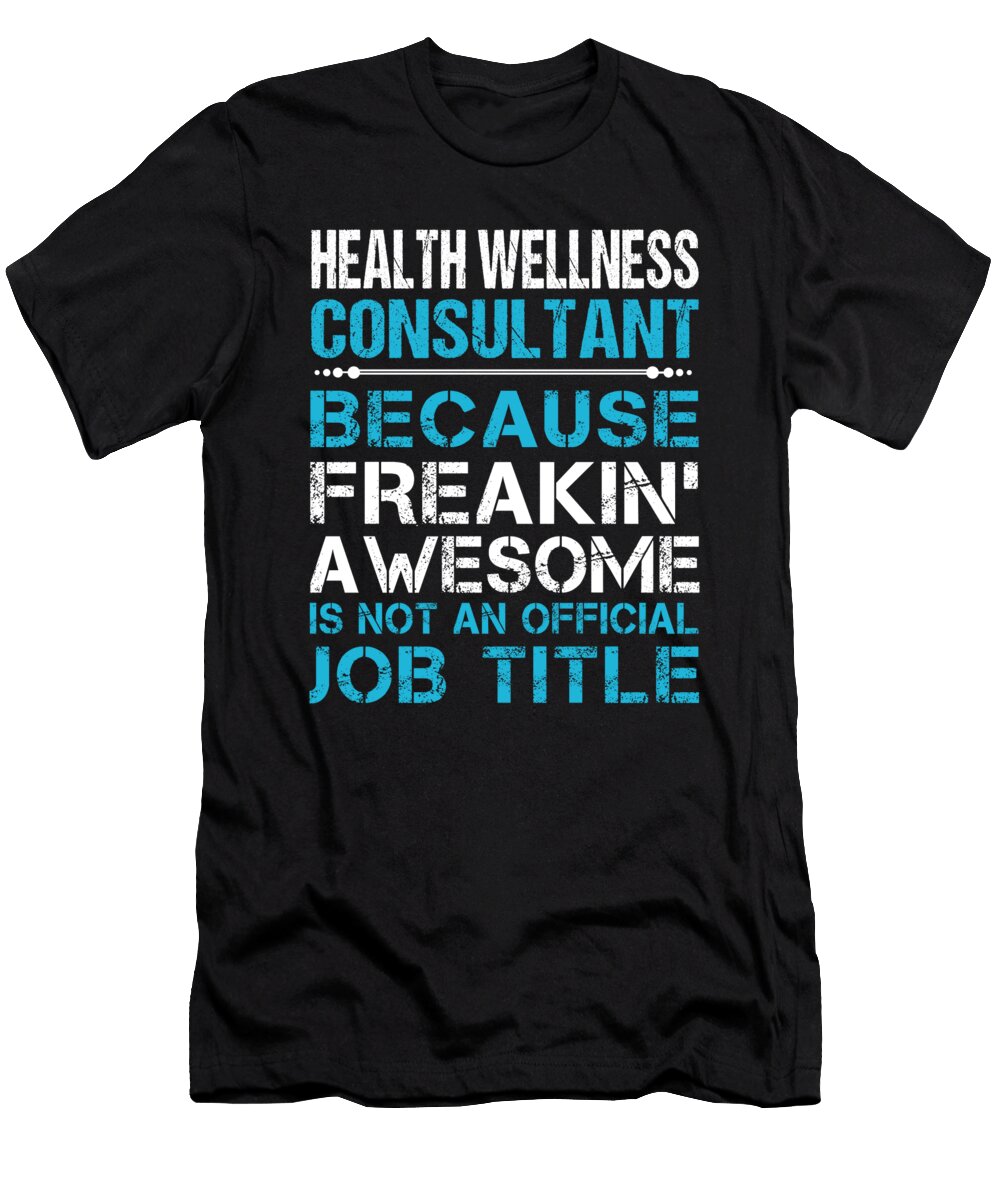 Health Wellness Consultant Freaking Awesome Job Gift Item Shi Hu Kang T-Shirt