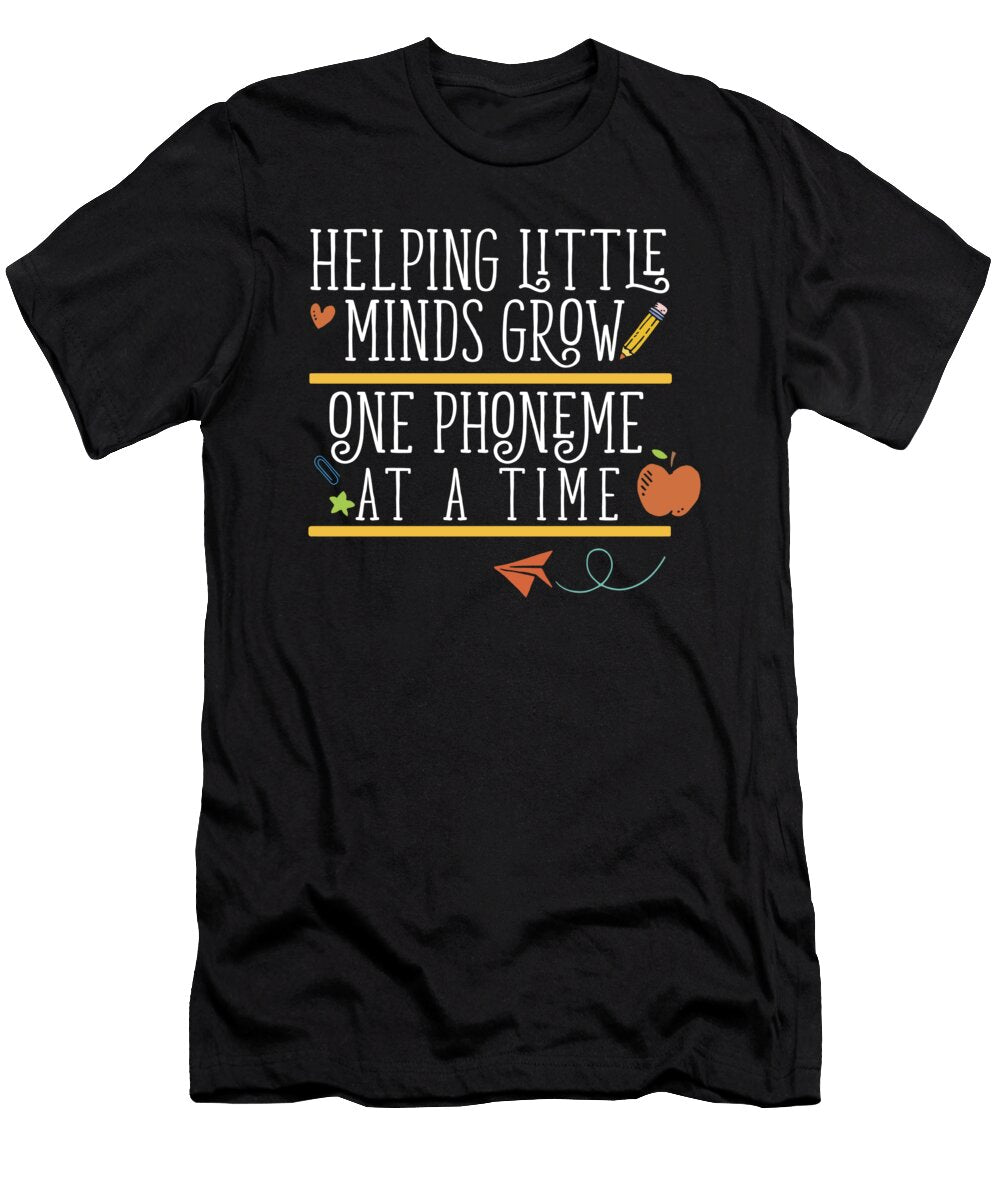 Helping Little Minds Grow One Phoneme At a Time Teacher Maximus Designs T-Shirt