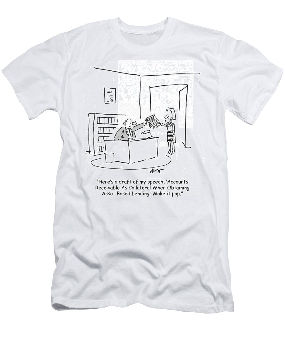Heres a Draft of My Speech Accounts Receivable Chris Wildt T-Shirt