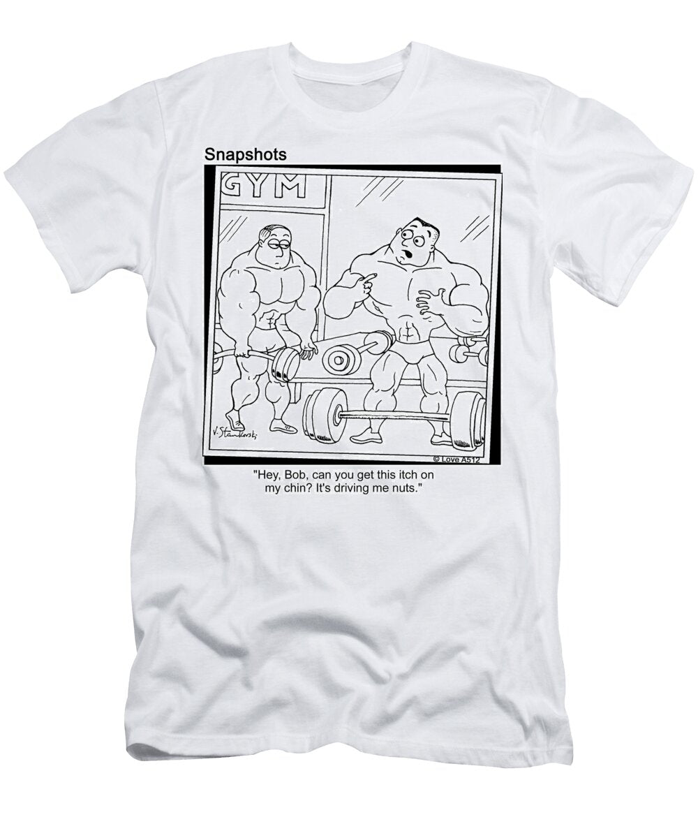 Hey Bob Can You Get This Itch on My Chin Its Driving Jason Love T-Shirt