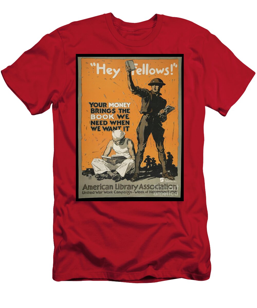 Hey Fellows Your Money Brings the Book We Need When We Want It 1918 John E Sheridan T-Shirt
