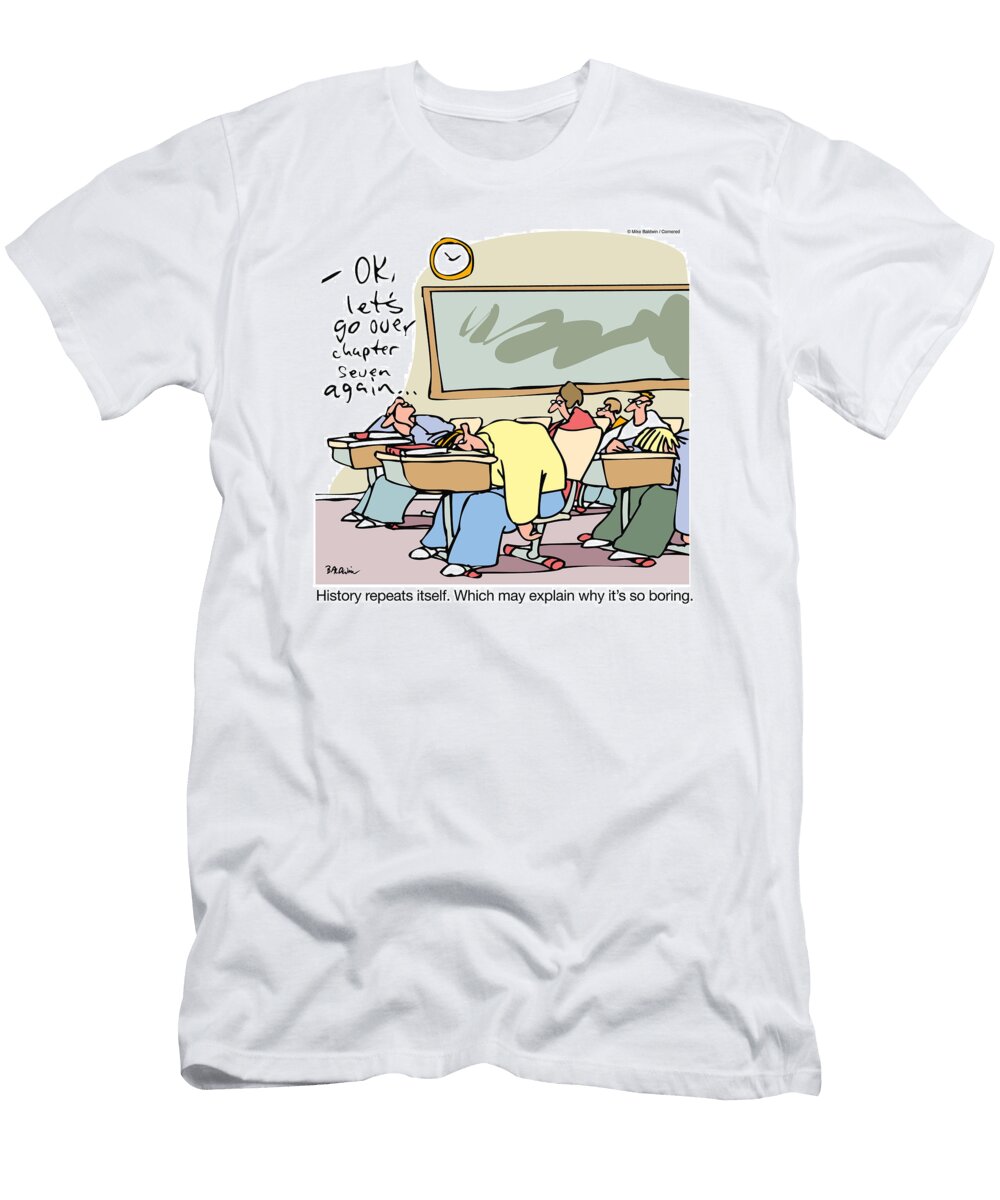 History Repeats Itself Which May Explain Why Its So Boring Mike Baldwin No Index T-Shirt