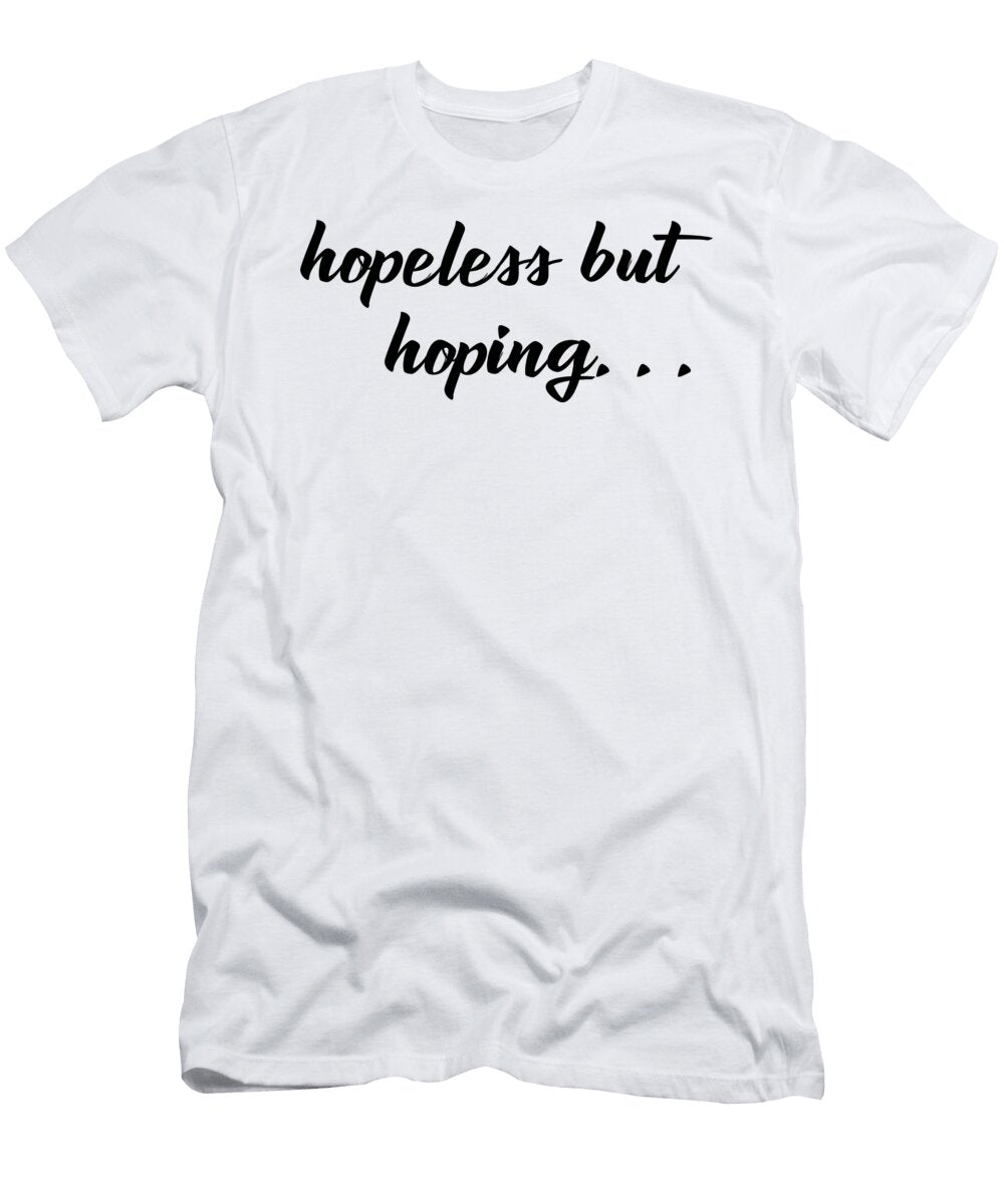 Hopeless But Hoping Ruk Seru T-Shirt