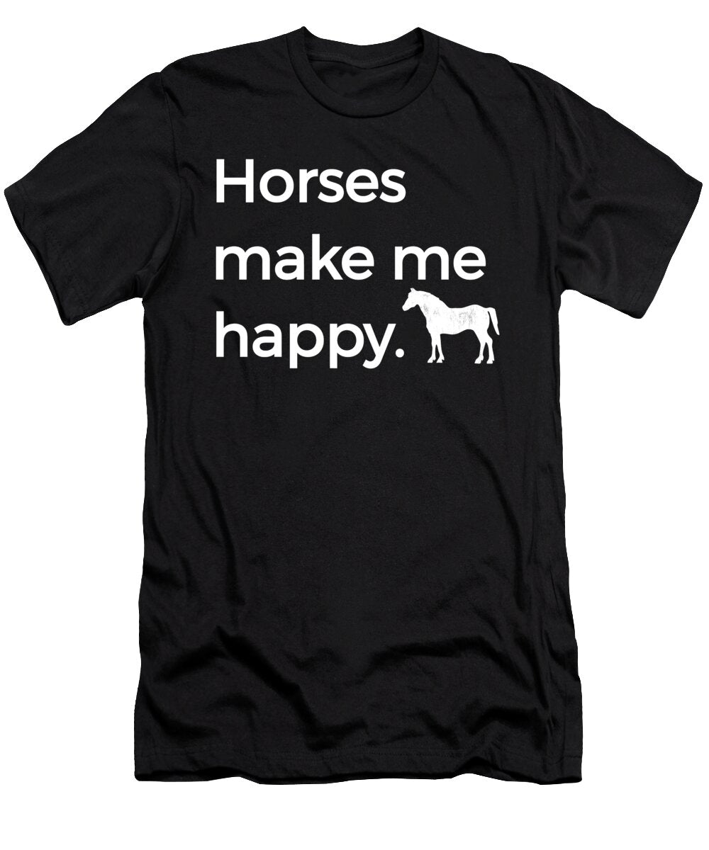 Horses Make Me Happy Riding Horsemanship Riding Horse White Henry B T-Shirt