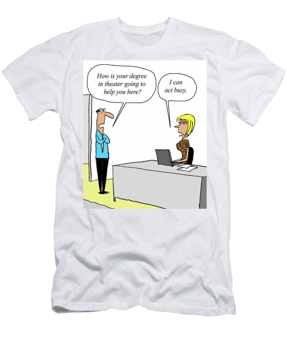 How Is Your Degree in Theater Going to Help You Here Larry Lambert T-Shirt