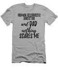 Human Resources Director Dad Funny Gift Idea for Father Gag Joke Nothing Scares Me Funny Gift Ideas T-Shirt