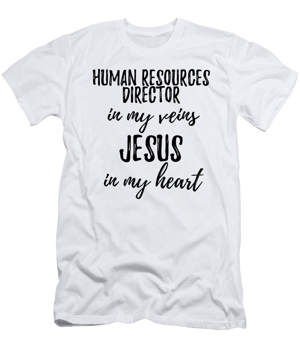 Human Resources Director in My Veins Jesus in My Heart Funny Christian Coworker Gift Funny Gift Ideas T-Shirt