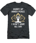Hurry Up Inner Peace I Dont Have All Day Anh Nguyen T-Shirt