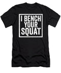 I Bench Your Squat Funny Workout Gym Buff Motivation Maximus Designs T-Shirt