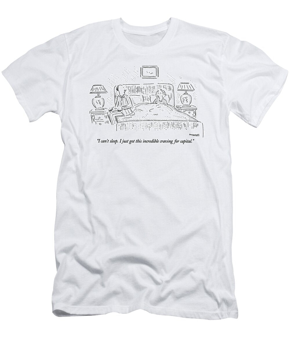 I Cant Sleep I Just Got This Incredible Craving Bob Mankoff T-Shirt