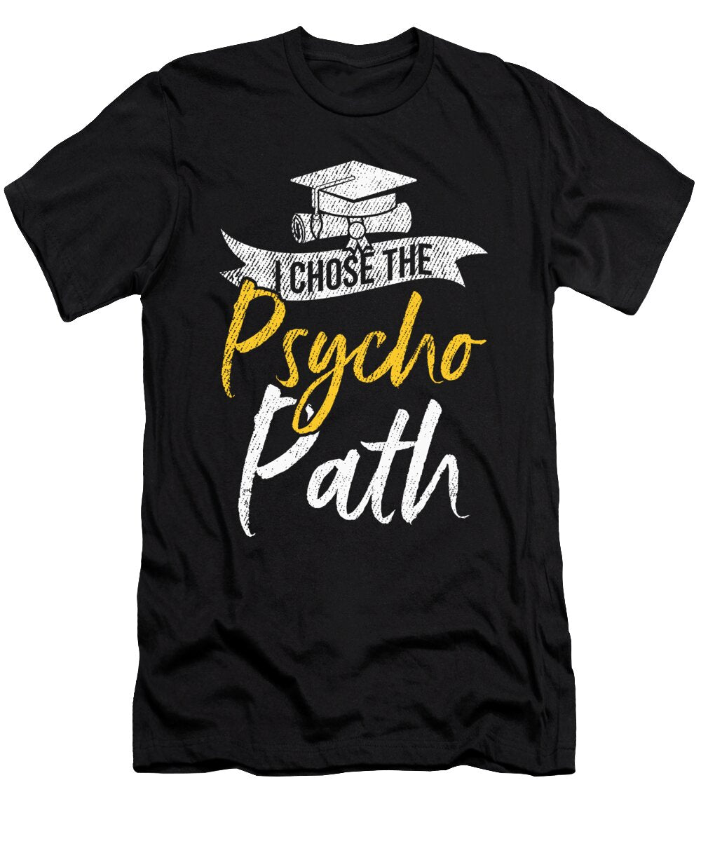 I Chose Psycho Path Funny Psychology Graduation Gift Haselshirt T-Shirt