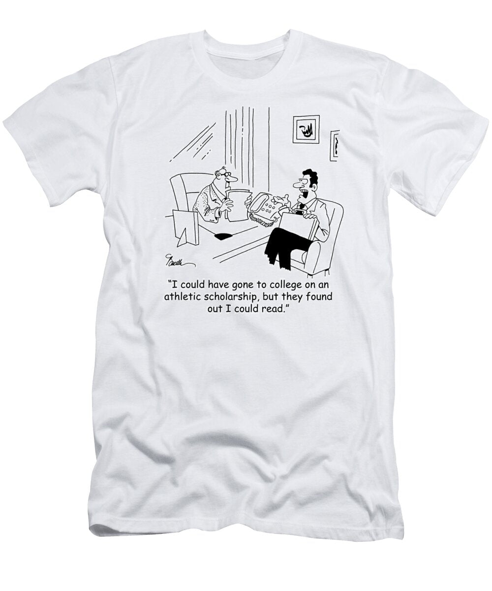 I Could Have Gone to College on an Athletic Scholarship Marty Bucella T-Shirt