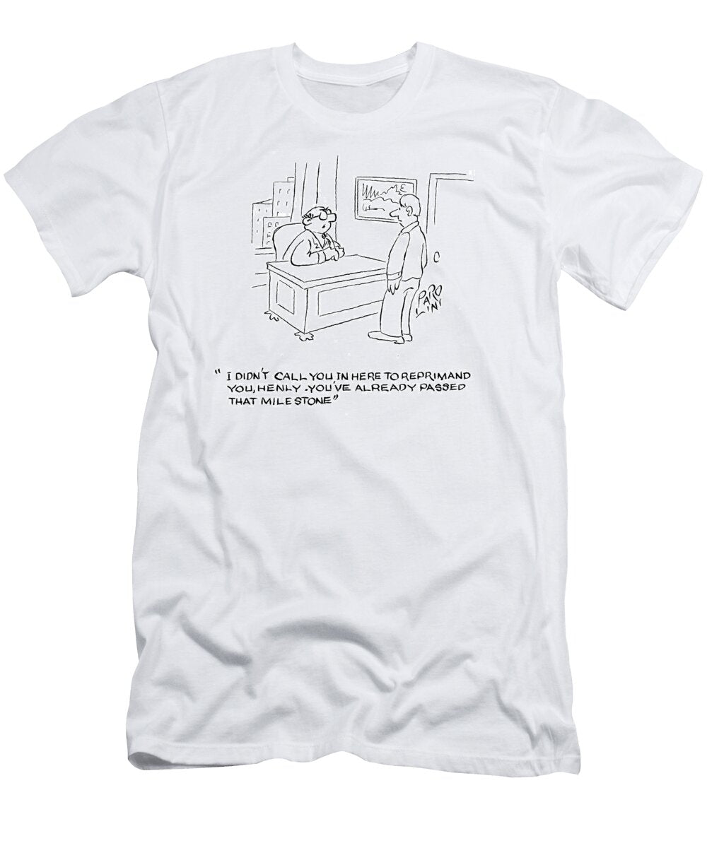 I Didnt Call You in Here to Reprimand You Henly Youve Elmer Parolini T-Shirt
