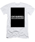 I Do Burpees Motivational Workout Typography Art Chloe Gray T-Shirt